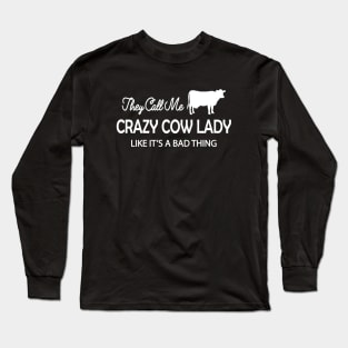 Cow Lady - They Call me crazy cow lady like it's a bad thing Long Sleeve T-Shirt